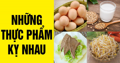Những loại thực phẩm kiêng kỵ quen thuộc không nên kết hợp với nhau