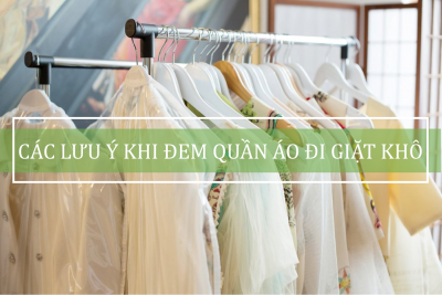 Điều gì bạn cần lưu ý khi mang quần áo đi giặt khô ở tiệm?