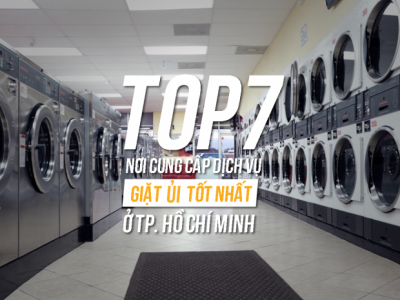 Top 7 nơi cung cấp dịch vụ giặt ủi tốt nhất Thành phố Hồ Chí Minh