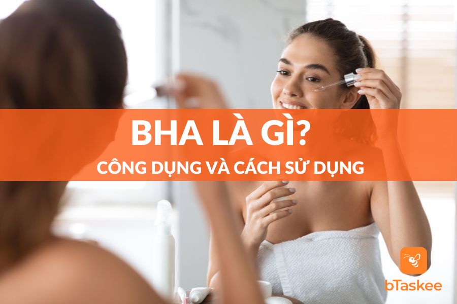 BHA là gì? Công dụng và cách sử dụng cho da mịn màng